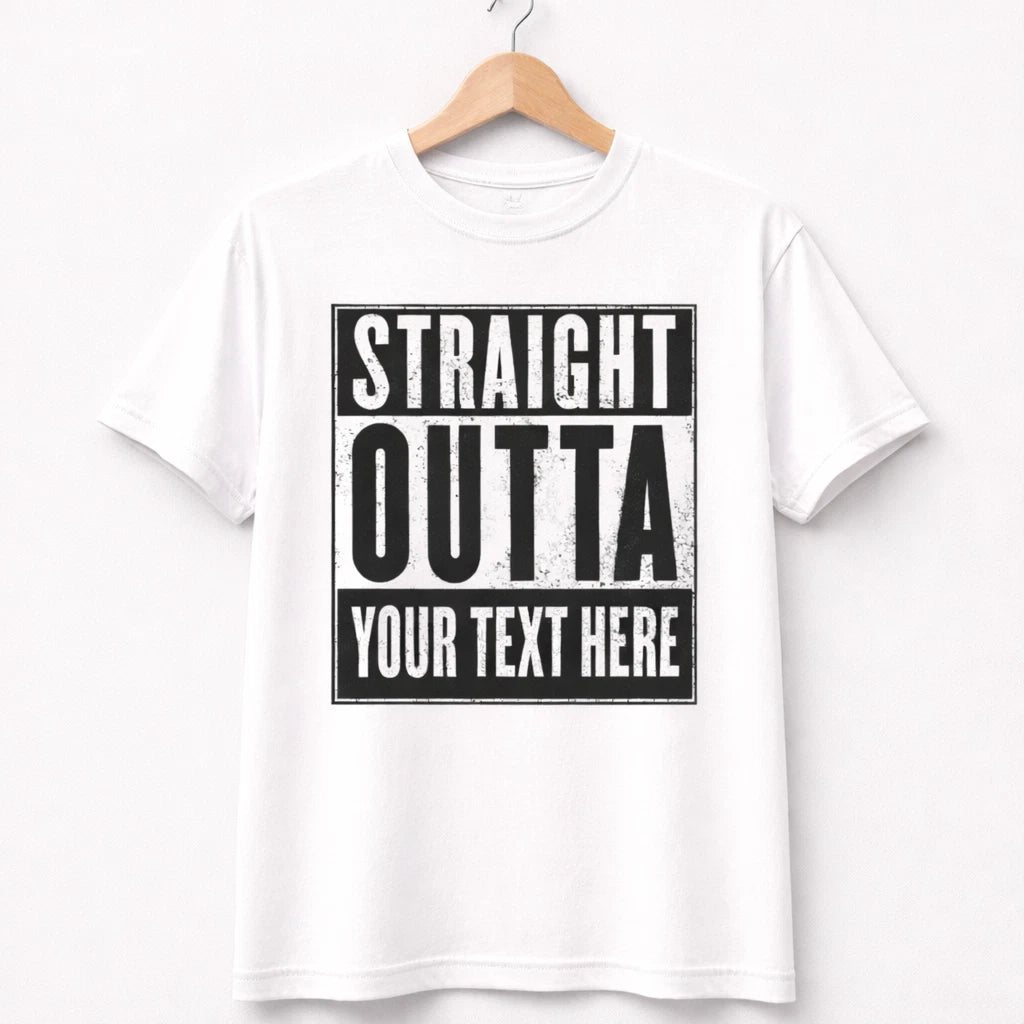 Straight Outta Custom T-Shirt – Personalized Text – Funny Graphic Tee – Unisex