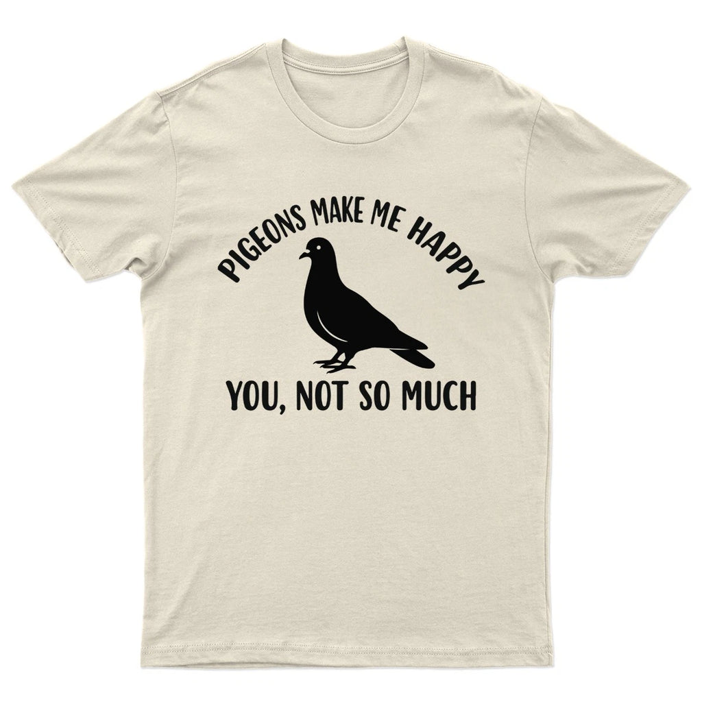 Pigeons Make Me Happy You Not So Much Birds Animals Mens Womens Graphic Tee