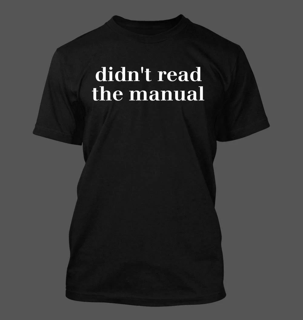 didn't read the manual - Men's Soft & Comfortable T-Shirt