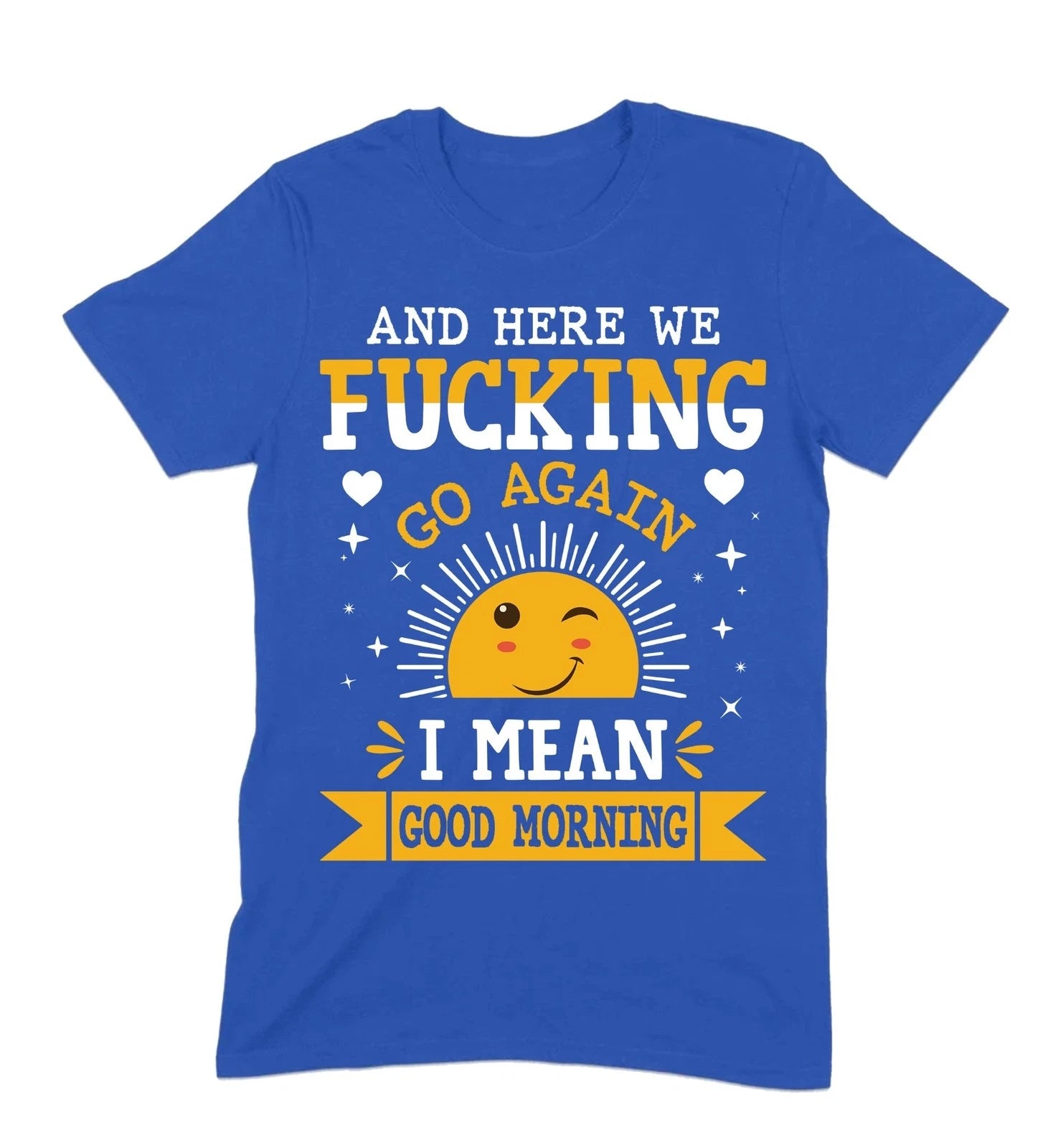 And Here We Go Again T-Shirt, Funny Sarcastic Morning Tee, Sassy Humor Shirt