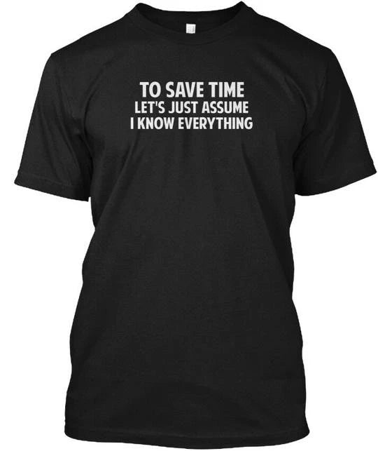To Save Time Lets Just Assume I Know Eve T-Shirt Made in the USA Size S to 5XL