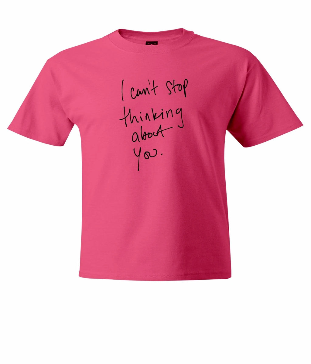 I Can't Stop Thinking about You Mens Unisex T-Shirt Short Sleeve Sarcastic Shirt