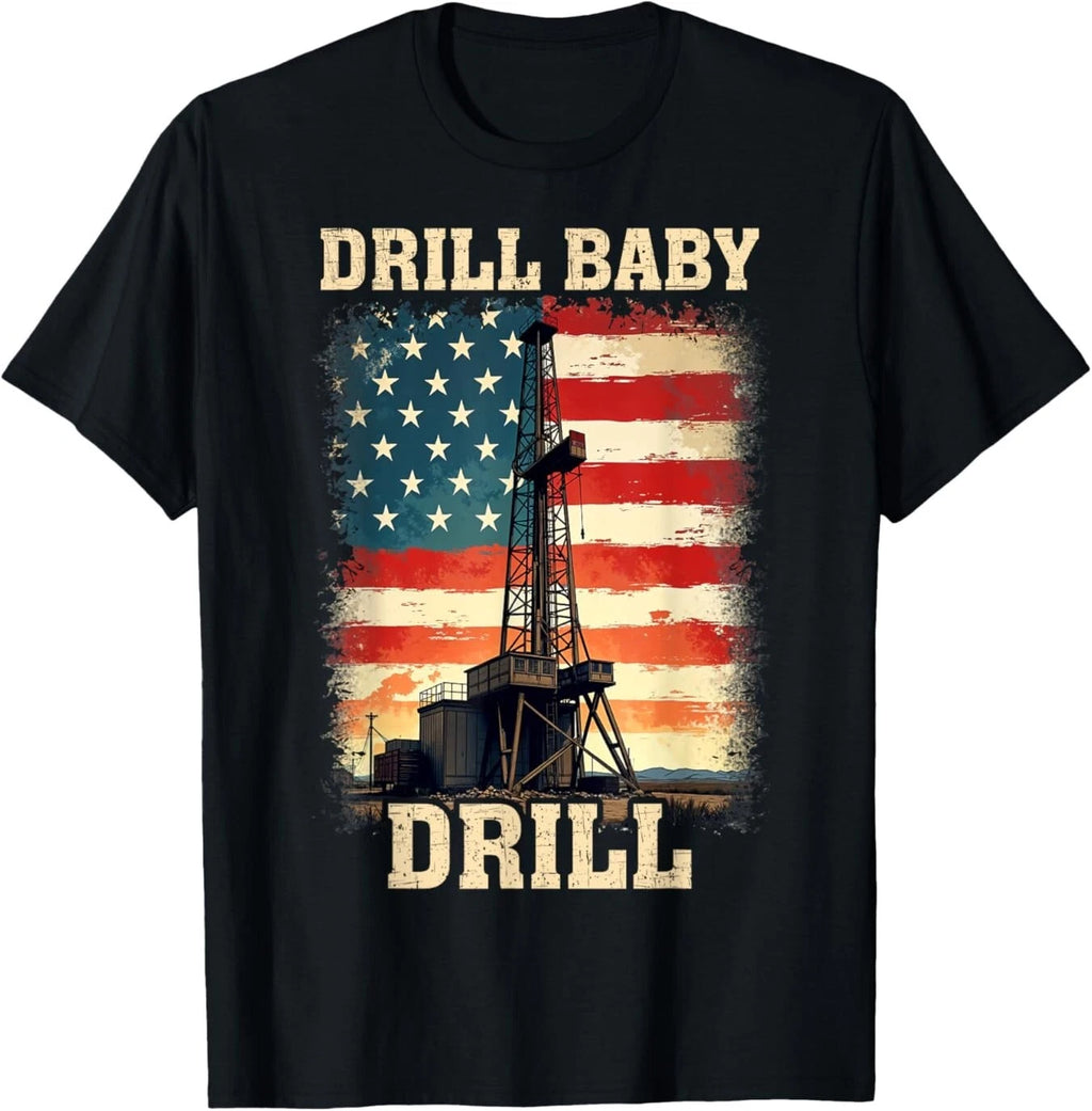 Drill Baby Drill Oil Rig Gas Workers Oilfield Worker America T-Shirt