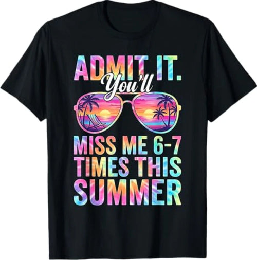 Admit It You'll Miss Me 6-7 Times This Summer Teacher Quote T-Shirt