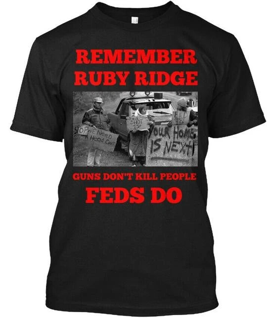 Remember Ruby Ridge Guns Don't Kill People FEDS Do T-Shirt Made in USA S to 5XL