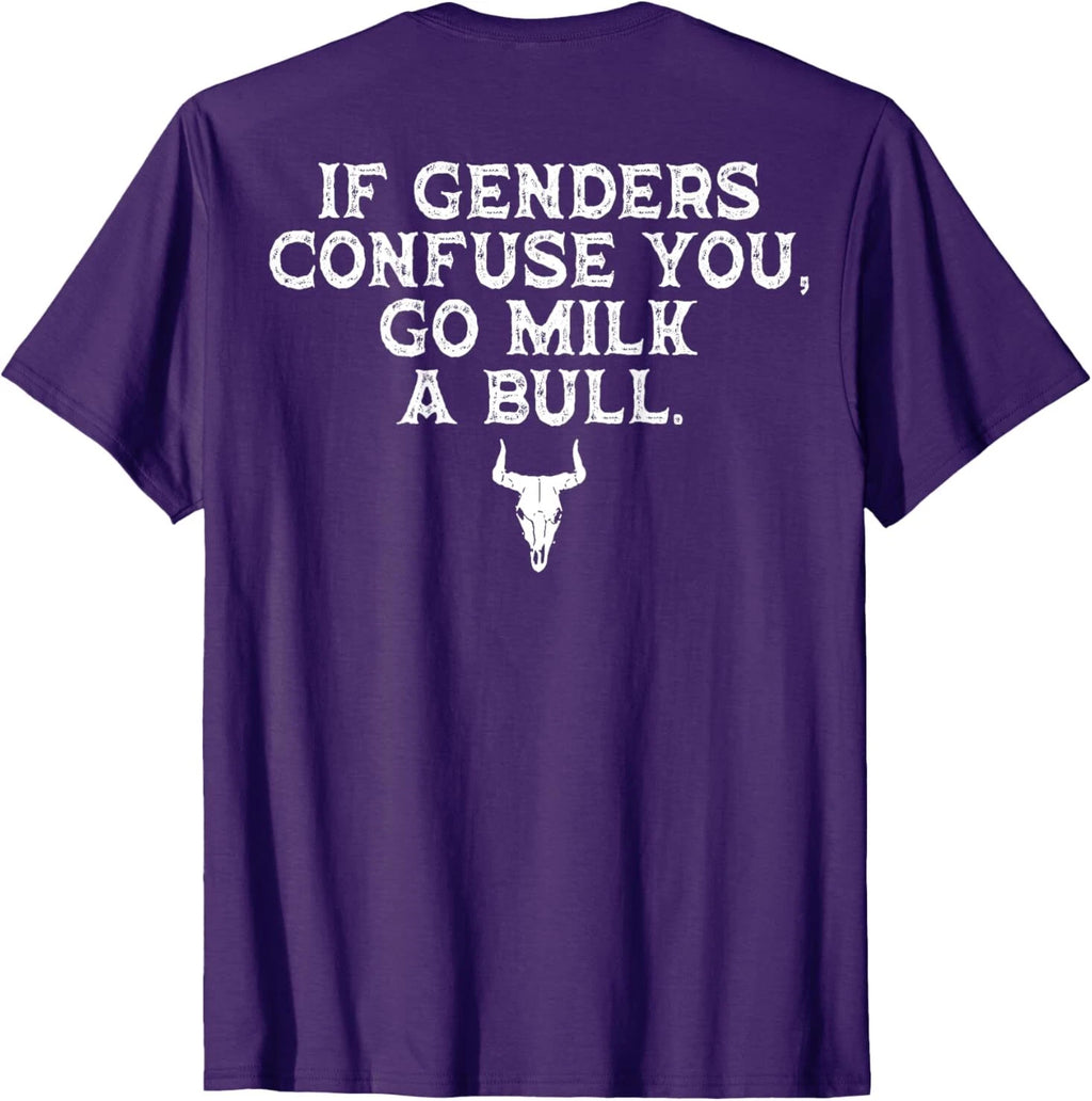 If Genders Confuse You Go Milk A Bull (on back) T-Shirt