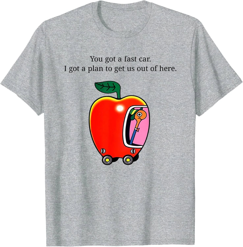 You got a Fast car. I got a Plan to get us Out of here Unisex T-Shirt