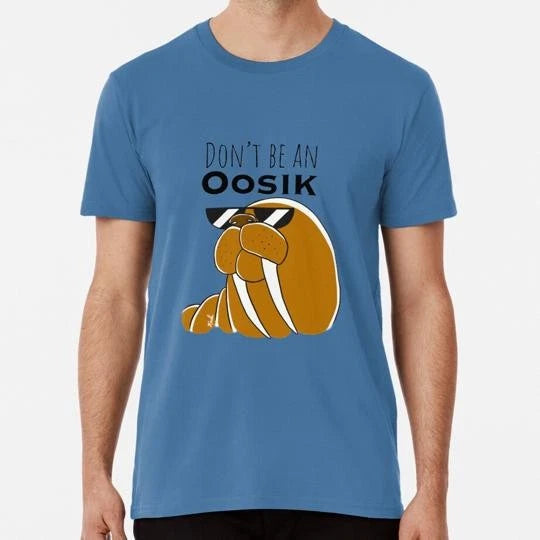 Don?t Be An Oosik Size S to 5XL Made in the USA T-Shirt