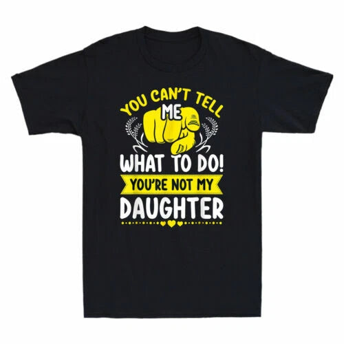 You Can't Tell Me What To Do You're Not My Daughter Mom Dad Vintage Men T-Shirt