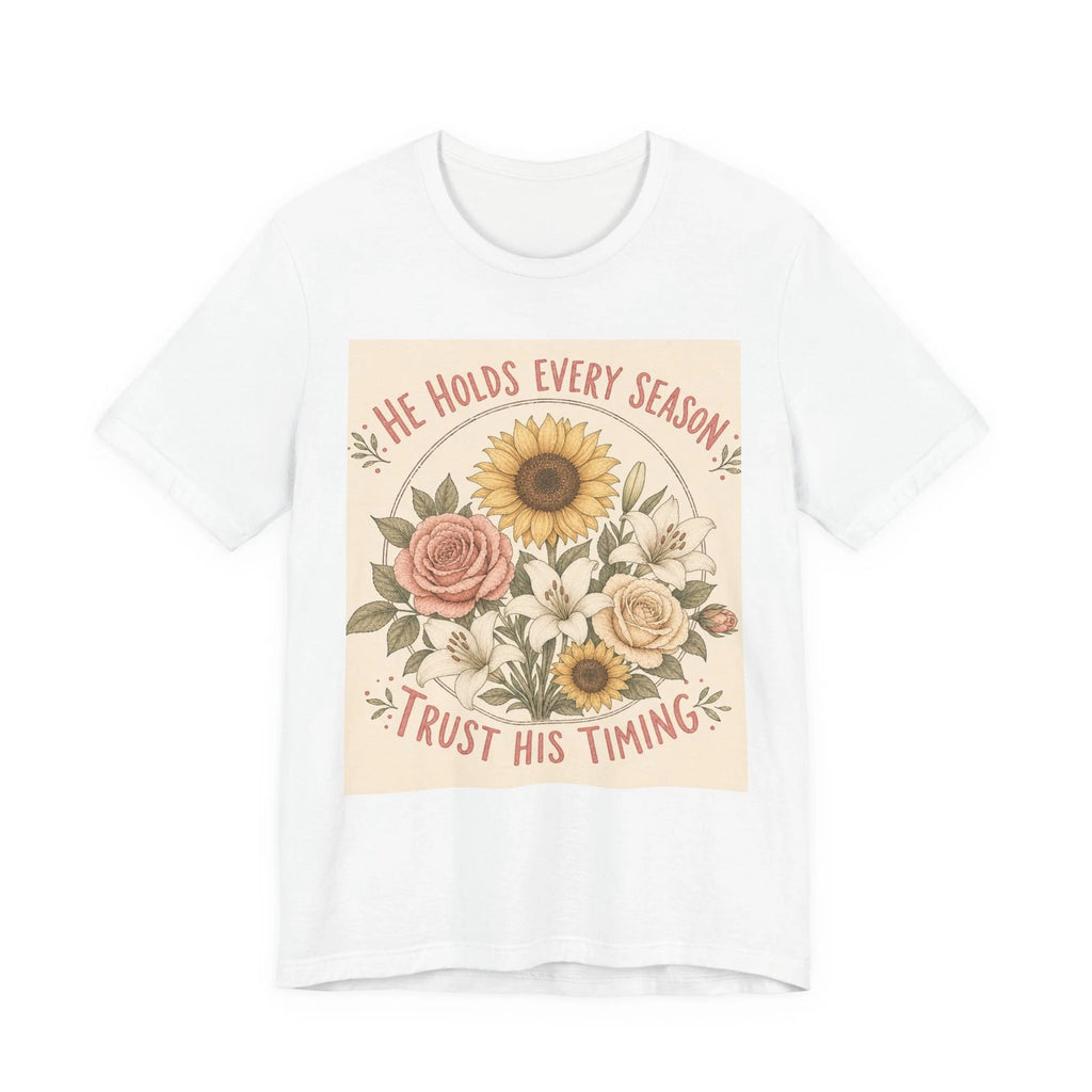 He Holds Every Season Trust His Timing T-Shirt | Floral Sunflower Rose Tee