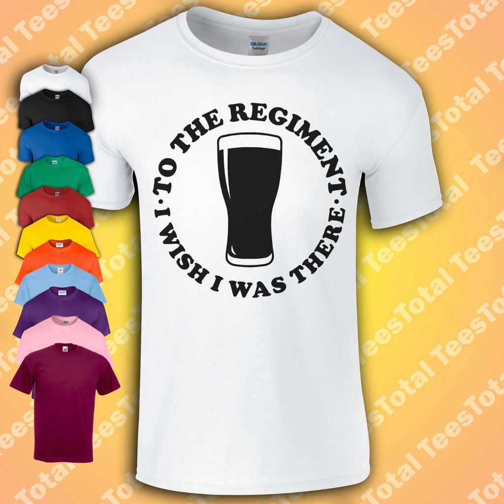 Early Doors To The Regiment I Wish I Was There T-Shirt Mens Ladies Unisex