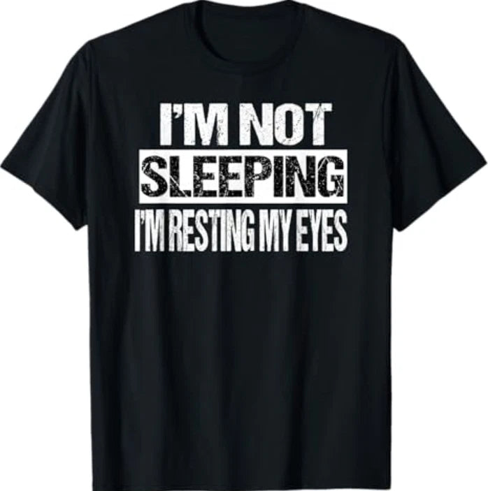 I'm Not Sleeping I'm Just Resting My Eyes T-Shirt S-3XL