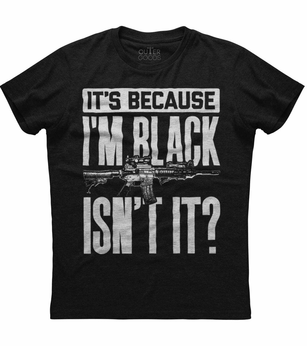 It's Because I'm Black Isn't It? 2nd Amendment Gun Rights Men's Black T-shirt
