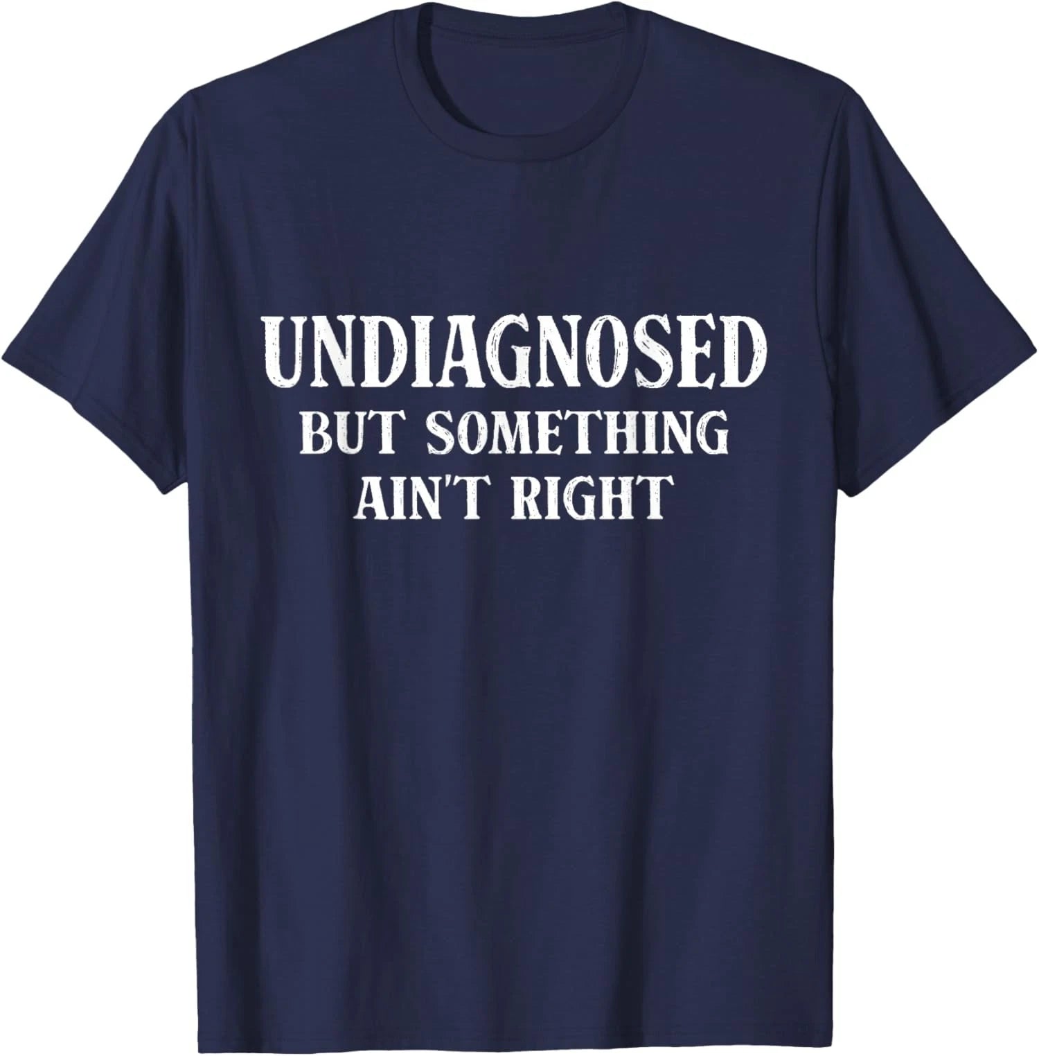 Undiagnosed But Something Aint Right Humor Unisex T-Shirt