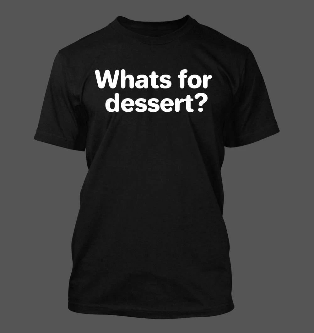 Whats for dessert? - Men's Soft & Comfortable T-Shirt