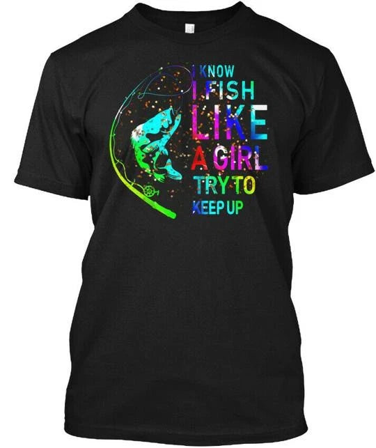 Fun I Know Fish Like A Girl Try To Keep Up T-Shirt Made in the USA Size S to 5XL
