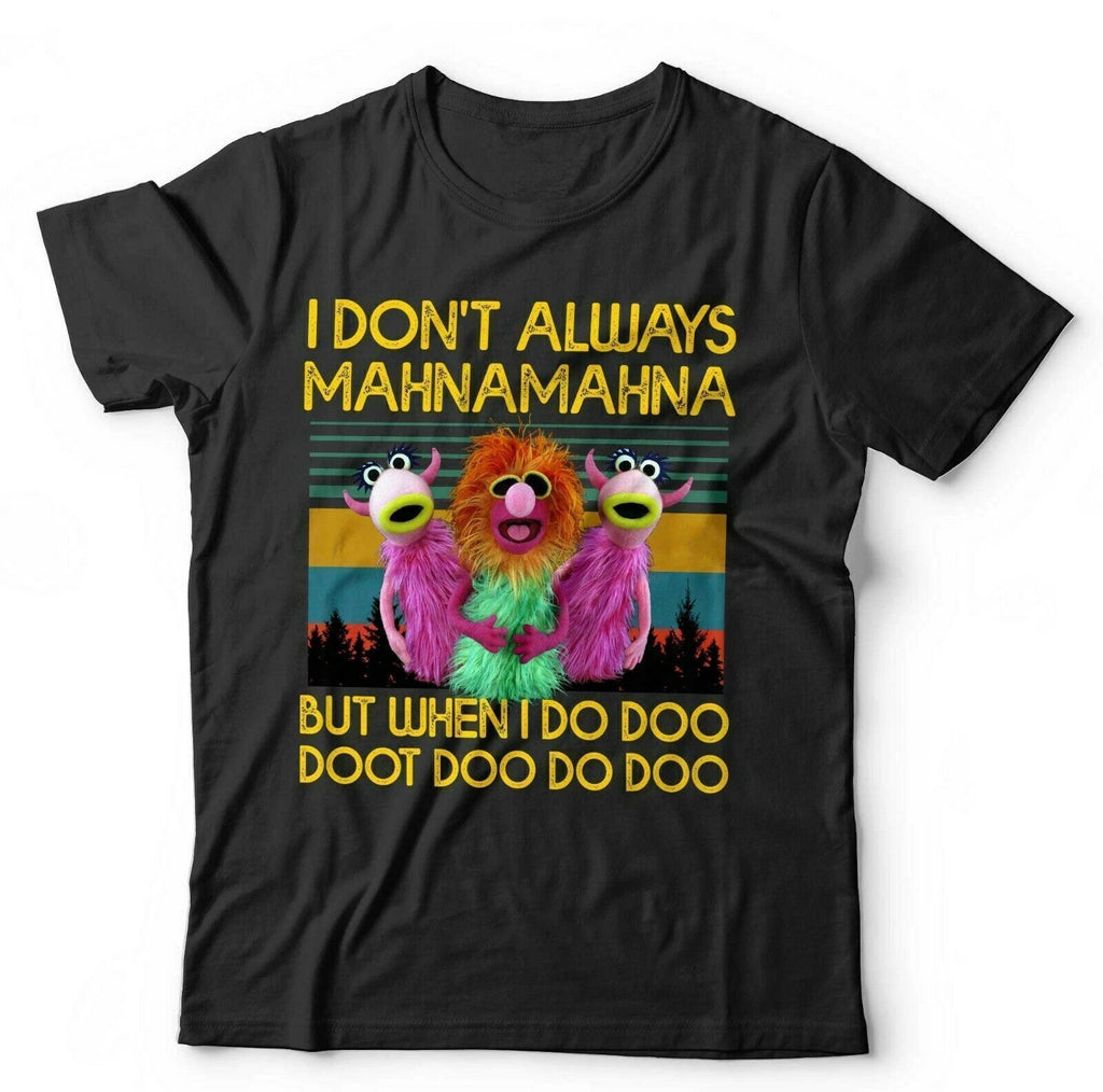 I Don't Always Mahnamahna T Shirt Unisex & Kids Funny Cute Retro Puppet VIntage