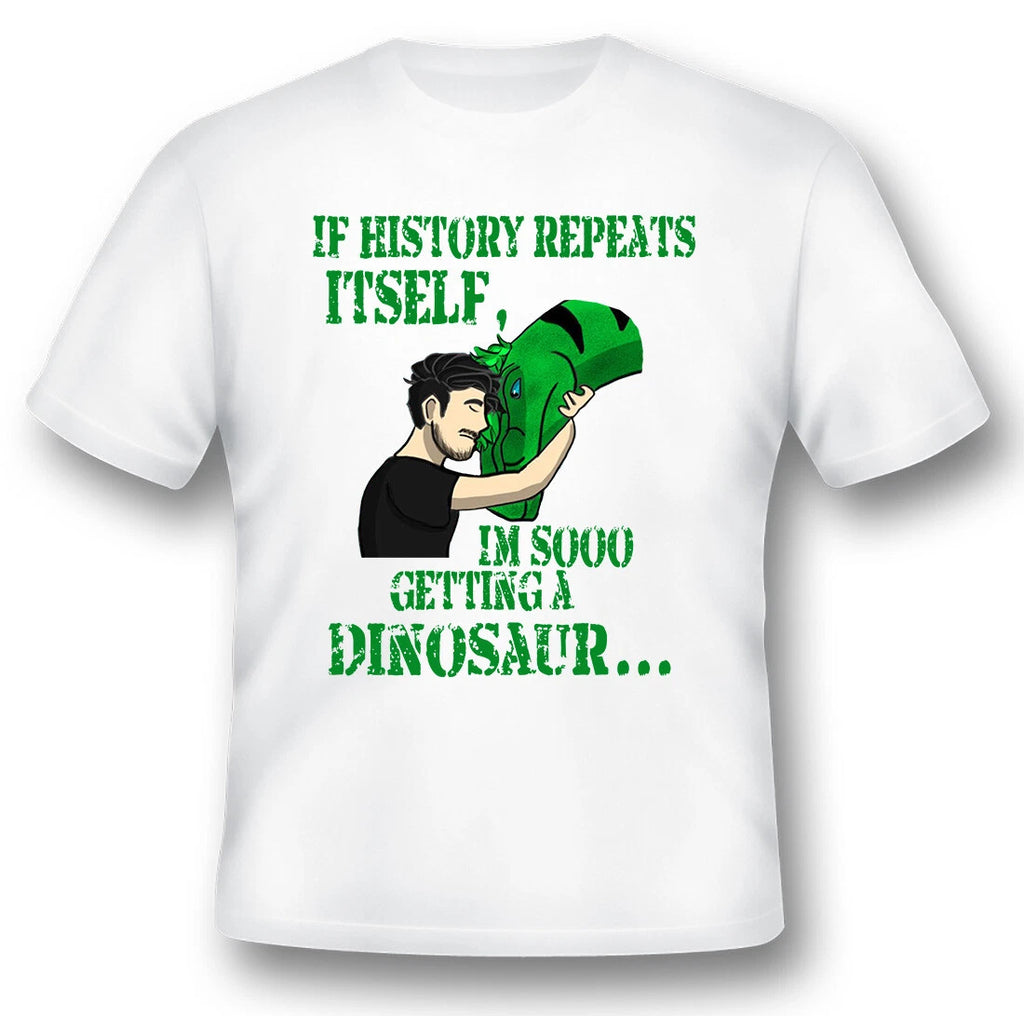 If history repeats itself im so getting dinosaur funny humor black or white tee.