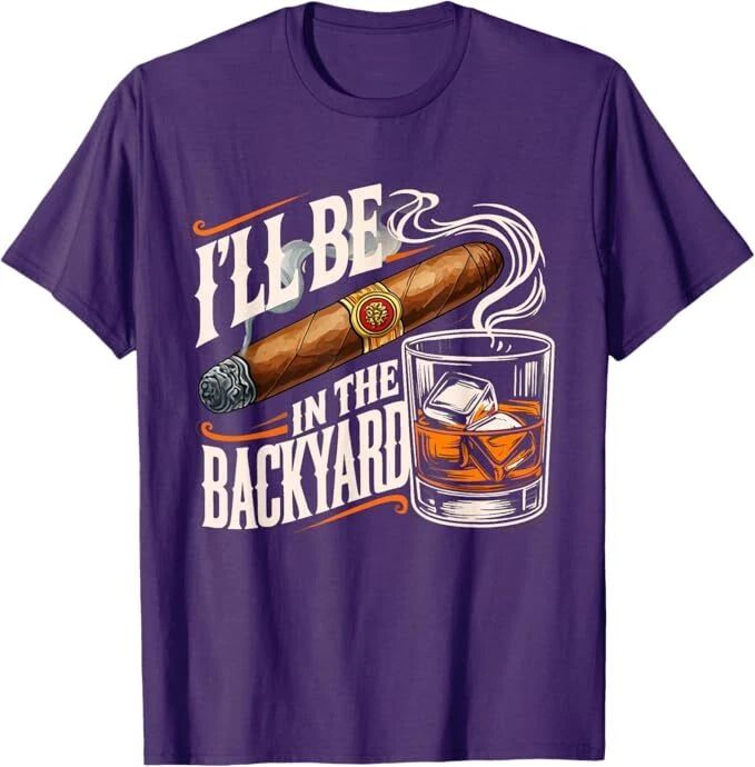 I'll Be In The Backyard Funny Cigar And Bourbon Lovers T-Shirt