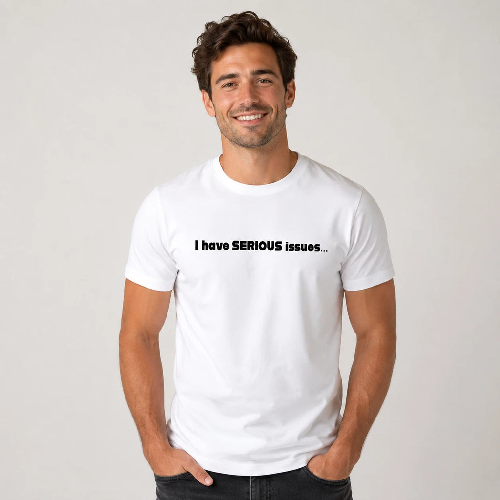 Funny Serious Issues T-Shirt White Novelty Joke Tee Casual Top Gift Shirt