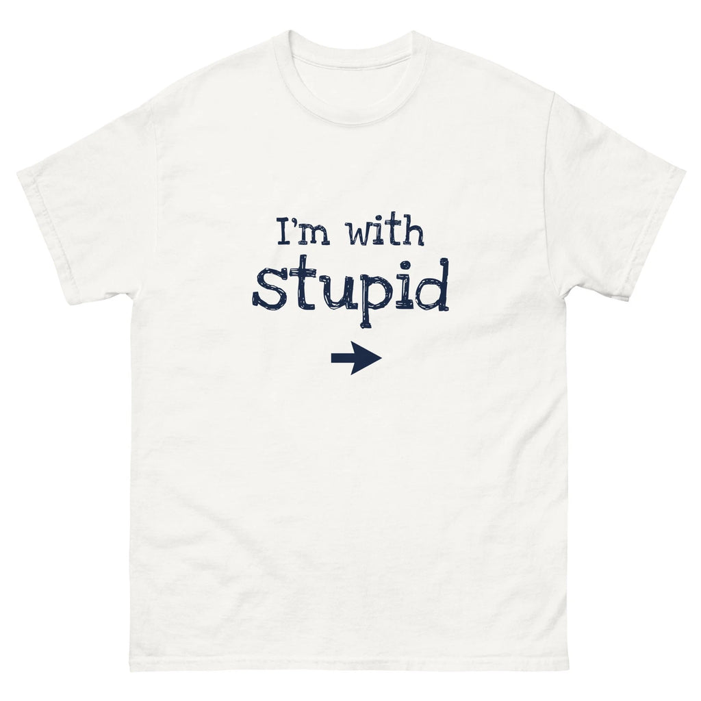 I'm With Stupid Humor Funny Men Women Unisex classic white tee shirt t-shirt