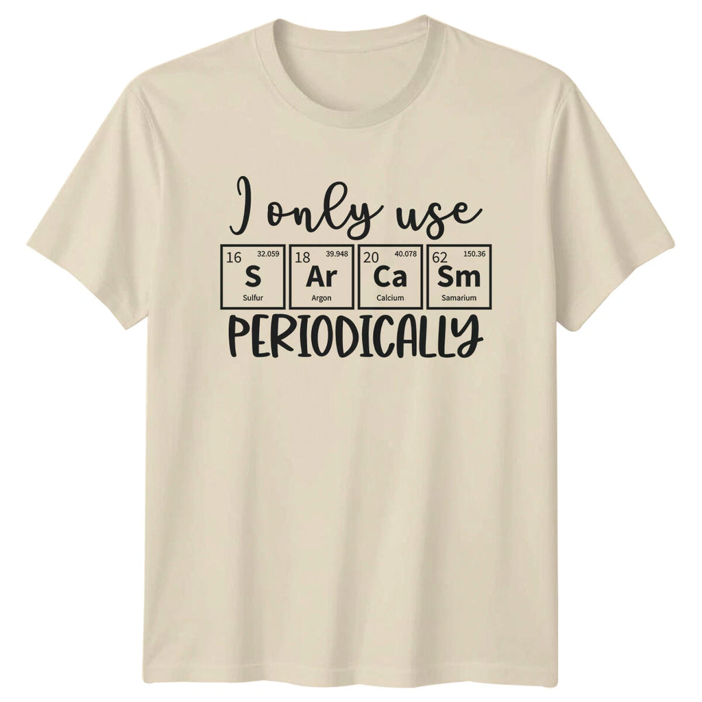 I Only Use SArCaSm Periodically Funny Sarcastic Chemistry T-Shirt