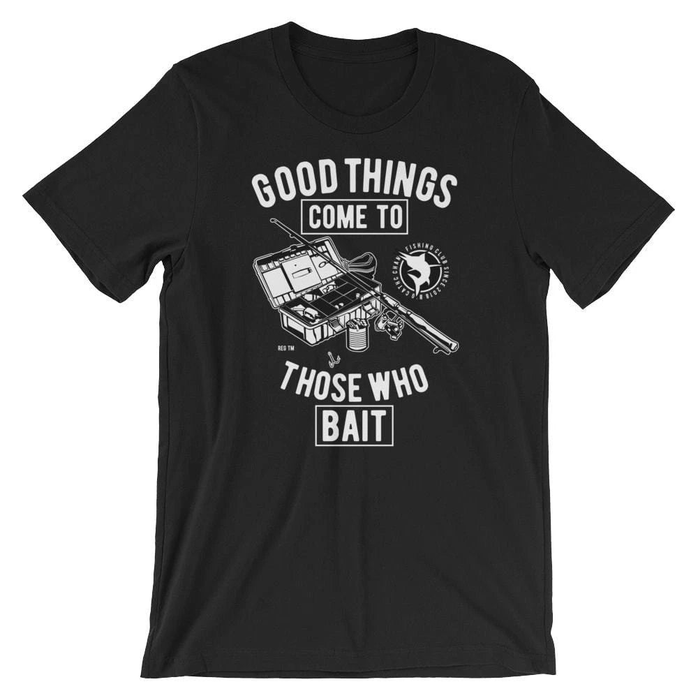 Good Things Come To Those Who Bait T-Shirt. Fishing 100% Cotton Premium Tee NEW