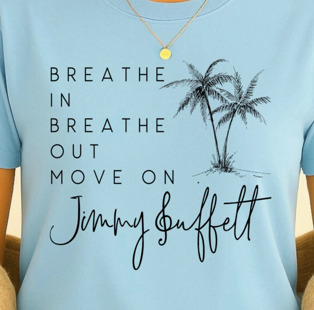 Breathe In Breathe Out Move On T-Shirt | Buffett Inspired Tee, Beach Vibes Shirt