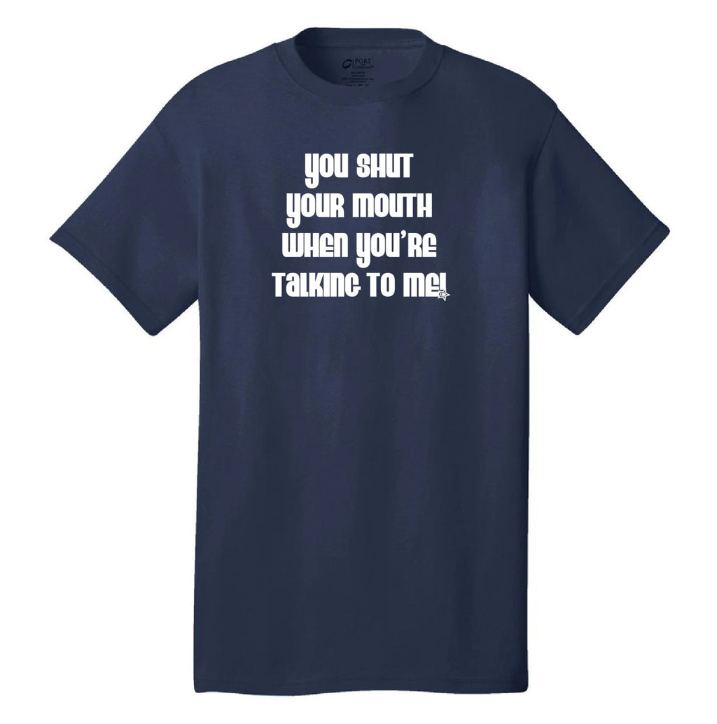 You shut your mouth when you're talking to me cool funny t-shirt wedding crasher