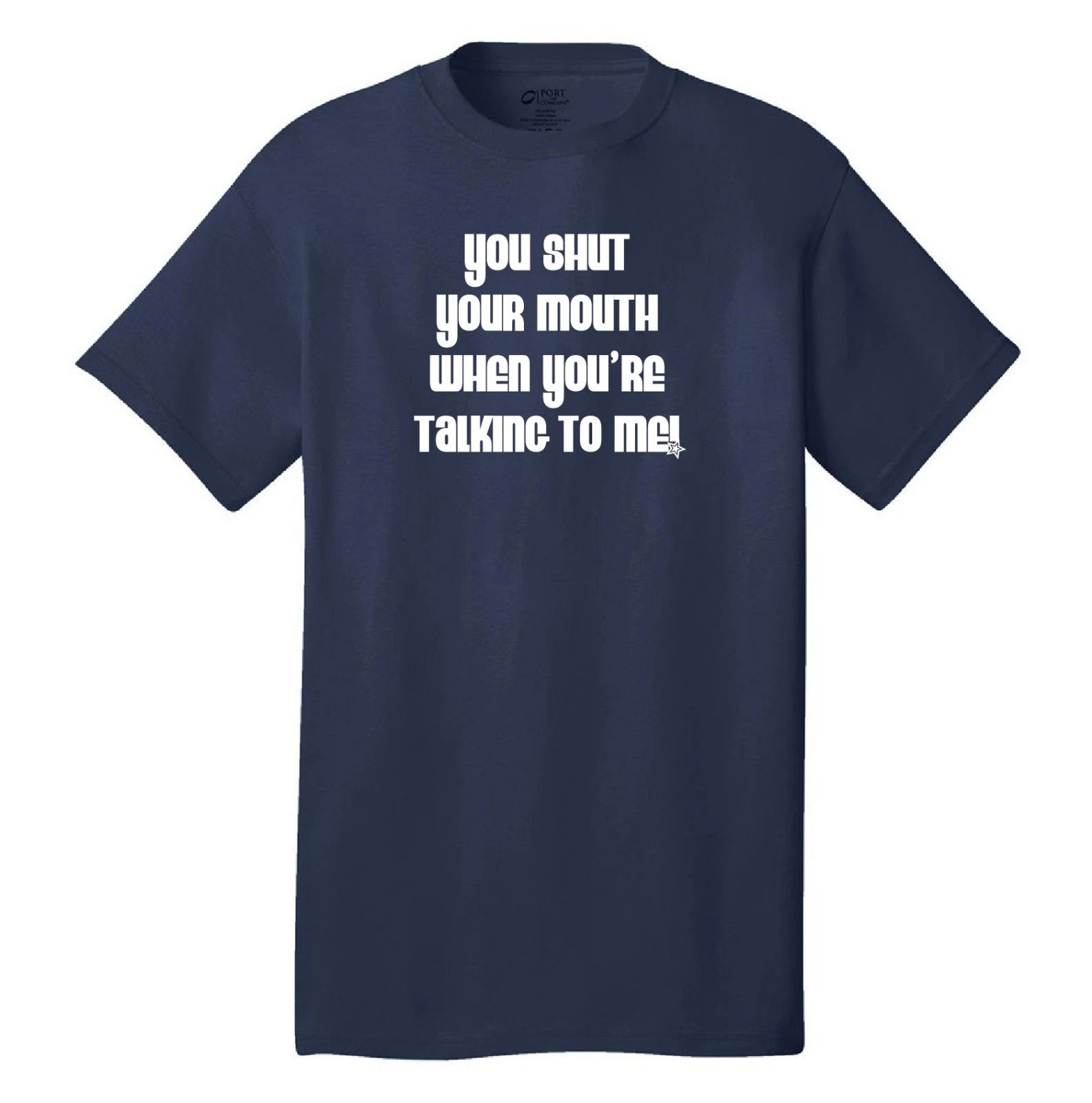 You shut your mouth when you're talking to me cool funny t-shirt wedding crasher