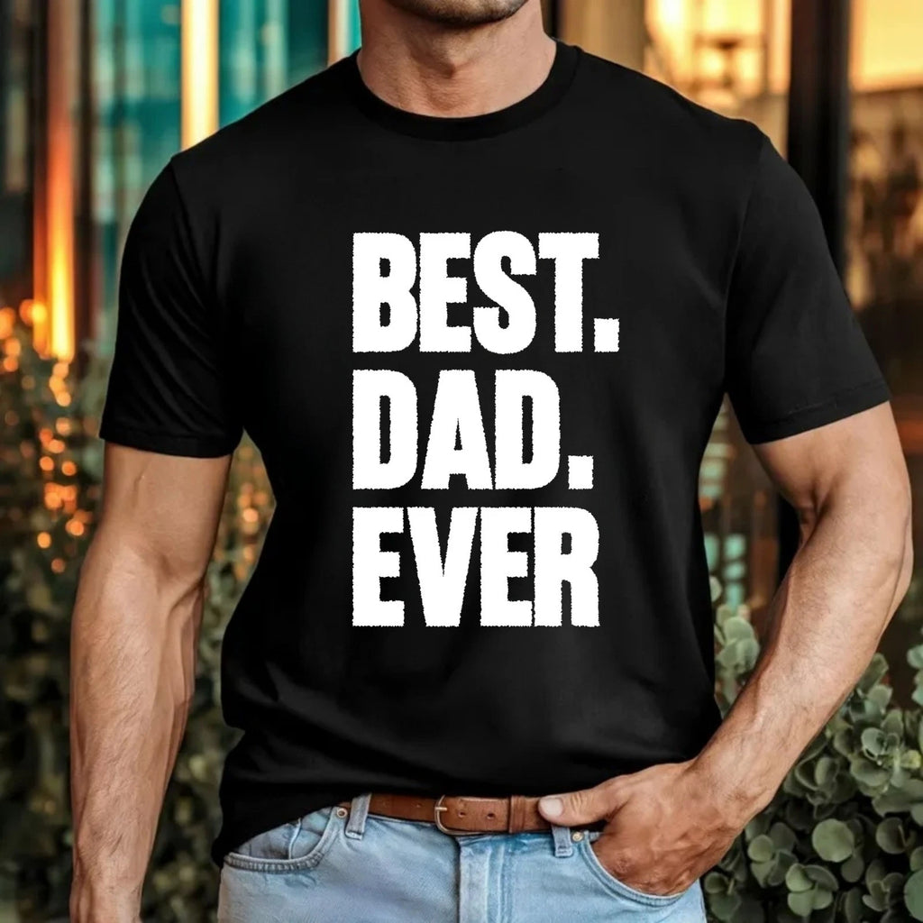 Best Dad Ever T‑Shirt – Father's Day Gift Tee Top - Birthday Gift Surprise