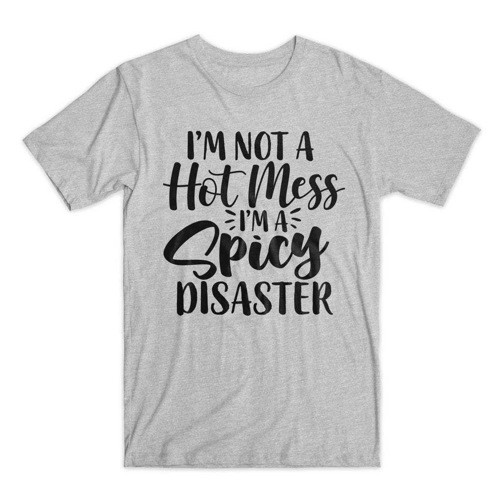 I'm Not A Hot Mess I'm A Spicy Disaster T-Shirt Premium Soft Cotton Funny Tee