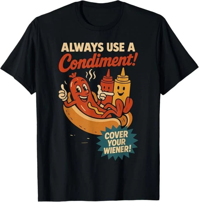 Always Use a Condiment Cover Your Wiener Funny Hot Dog T-Shirt