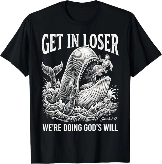 Get in Loser We're Doing God's Will Funny Christian Bible T-Shirt