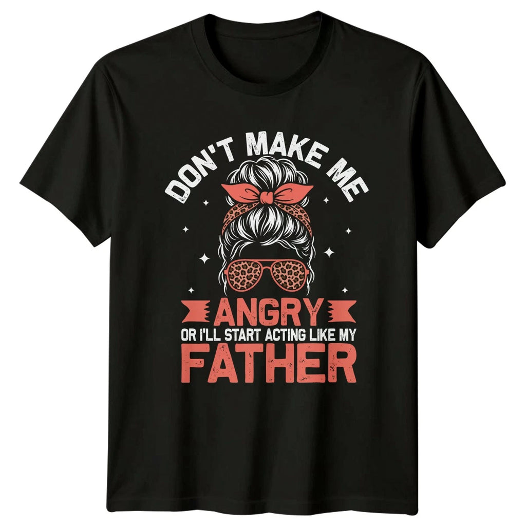 Dont Make Me Angry Or Womens T-Shirt Father Daughter Family Fathers Day Gift