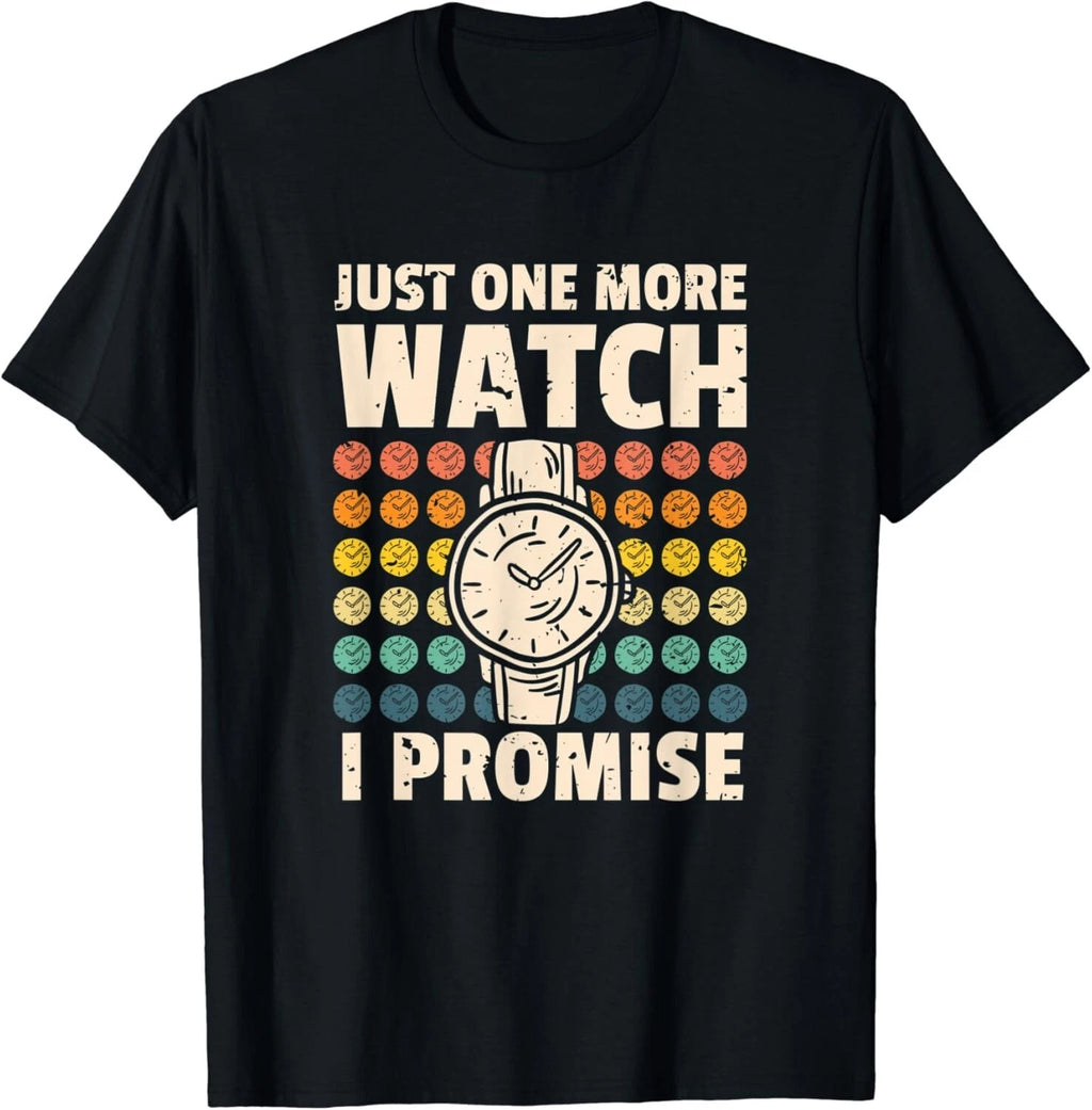 Just One More Watch I Promise Watchmaker Horologist Gift Unisex T-Shirt