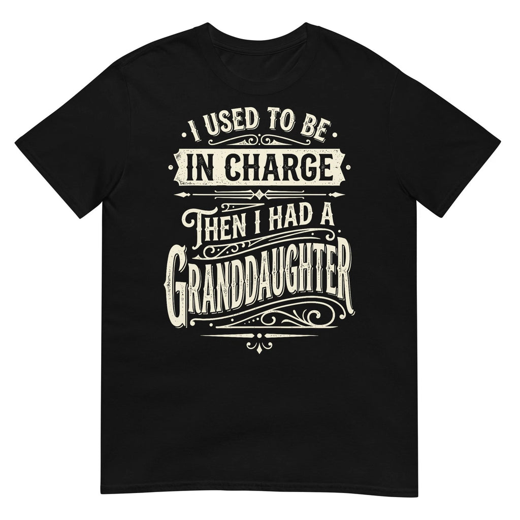 I Used to Be in Charge Then I Had A Granddaughter T-Shirt