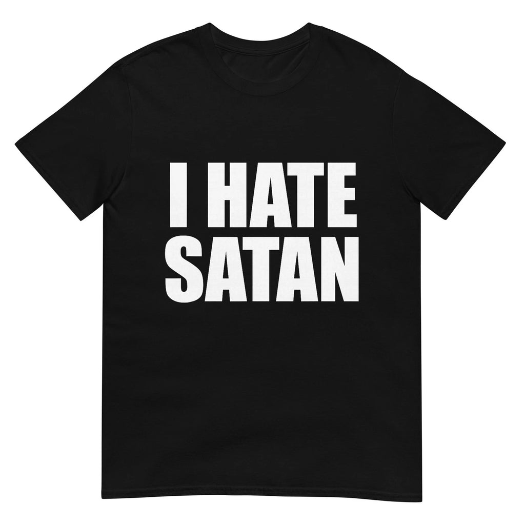 I Hate Satan Bold Quote Funny Christian Faith Statement T-Shirt