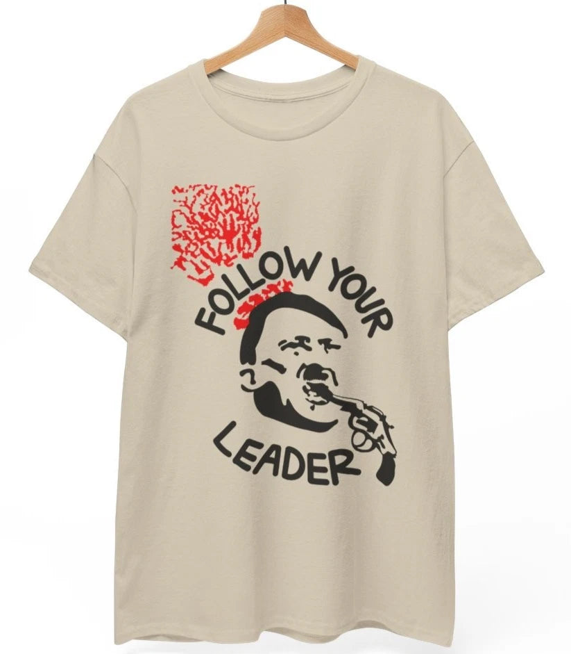 Sarcastic Protest Tee | Follow Your Leader Anti-Fascist Anti-Racist Shirt