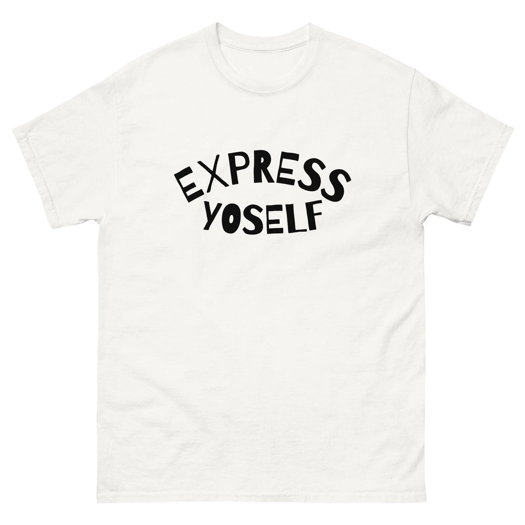Express Yourelf Yoself Yo Self Men Women Unisex classic white tee shirt t-shirt