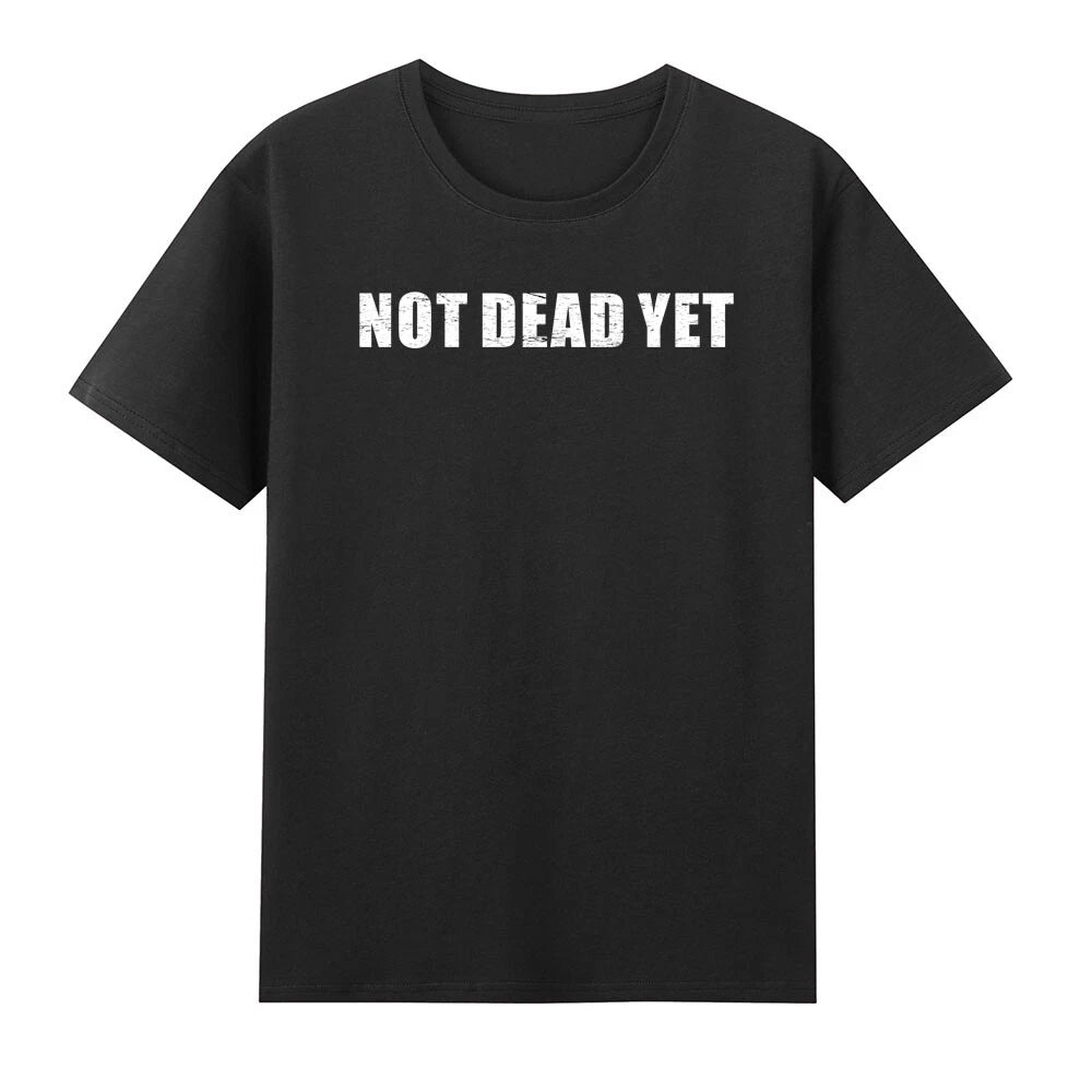 Not Dead Yet Funny Sarcastic T-Shirt