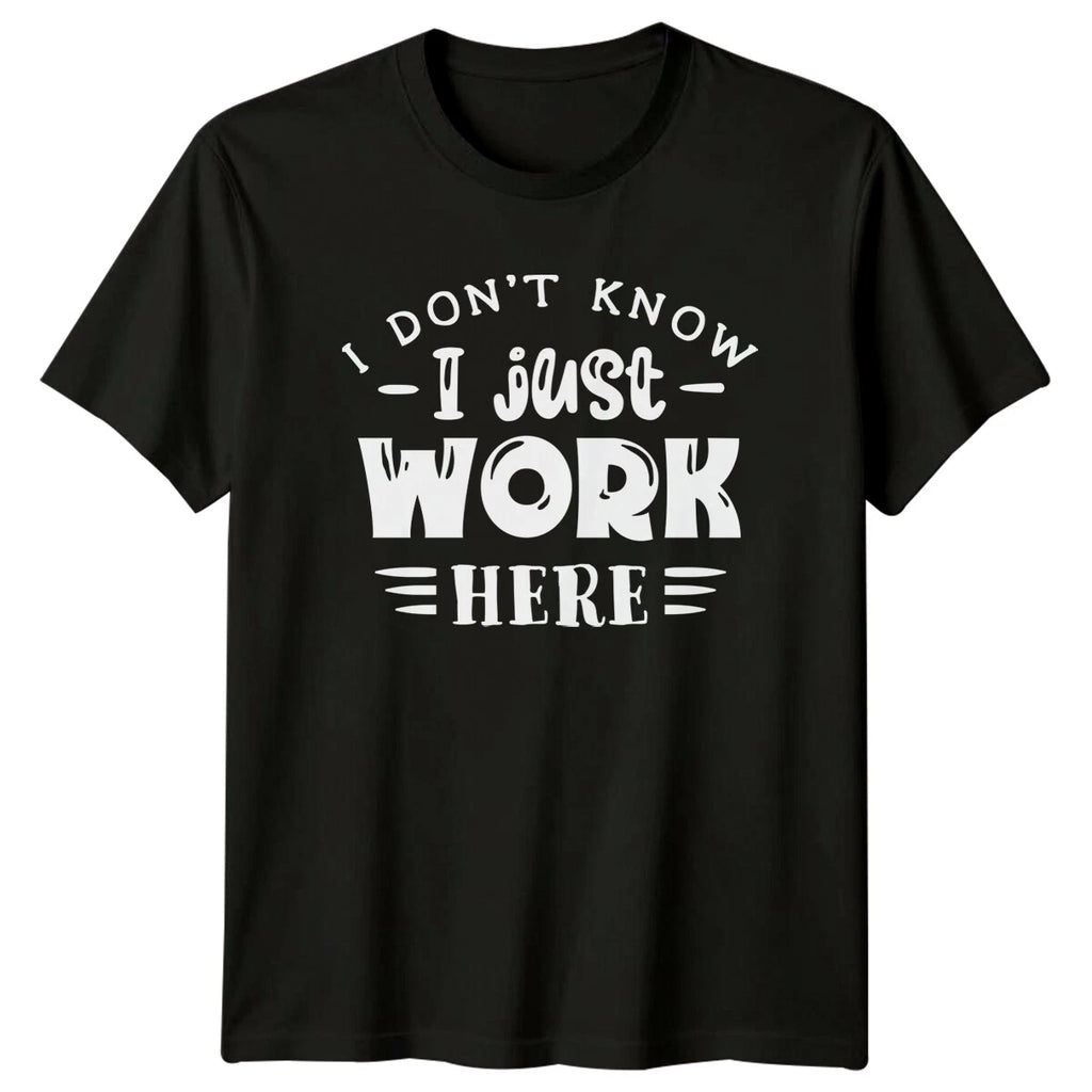 I Don't Know I Just Work Here Sarcastic Funny Job T-Shirt