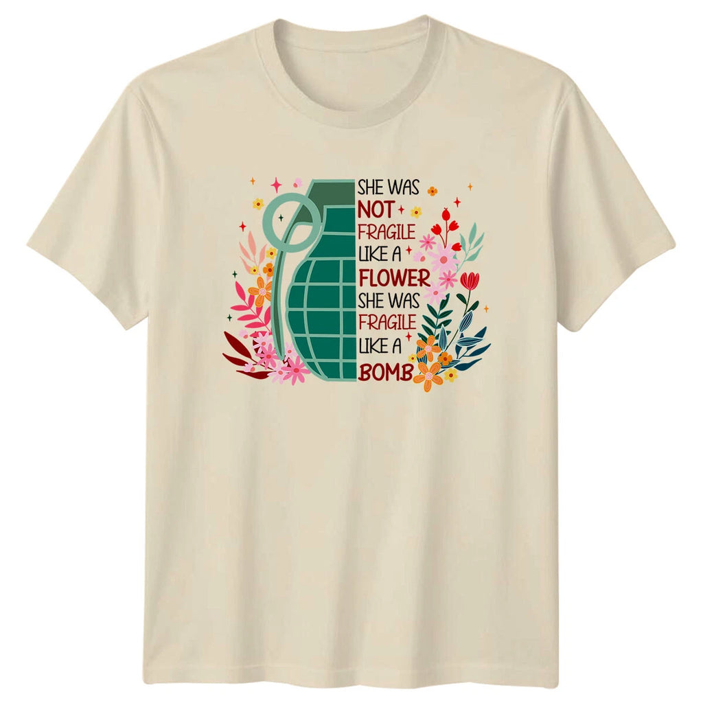 Not Fragile Like A Flower Bomb Feminist T-Shirt, She Was T-Shirt