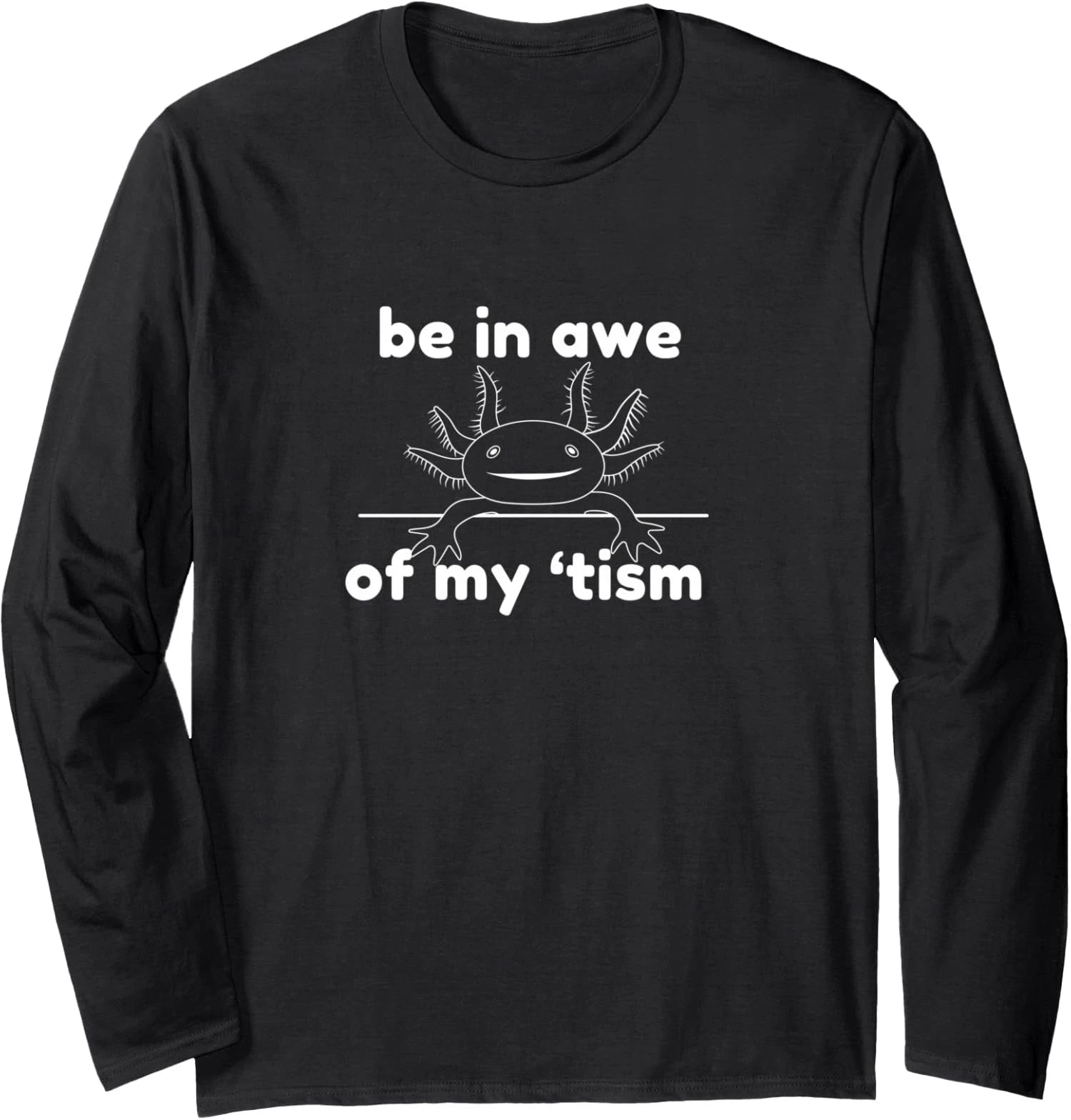 Be In Awe Of My Tism Minimal Autism Phrase Long Sleeve T-Shirt