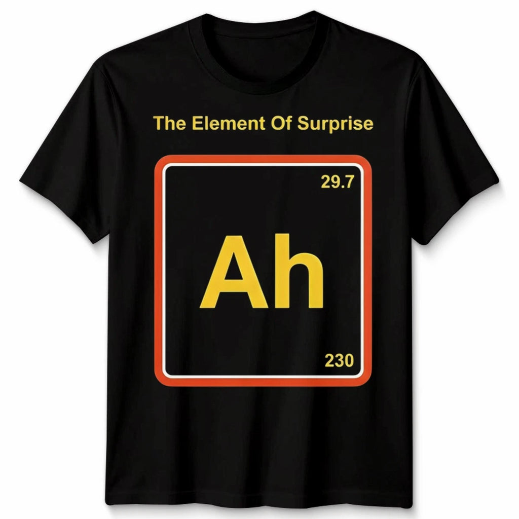 The Element Of Surprise Ah Periodic System Funny Unisex Tshirt