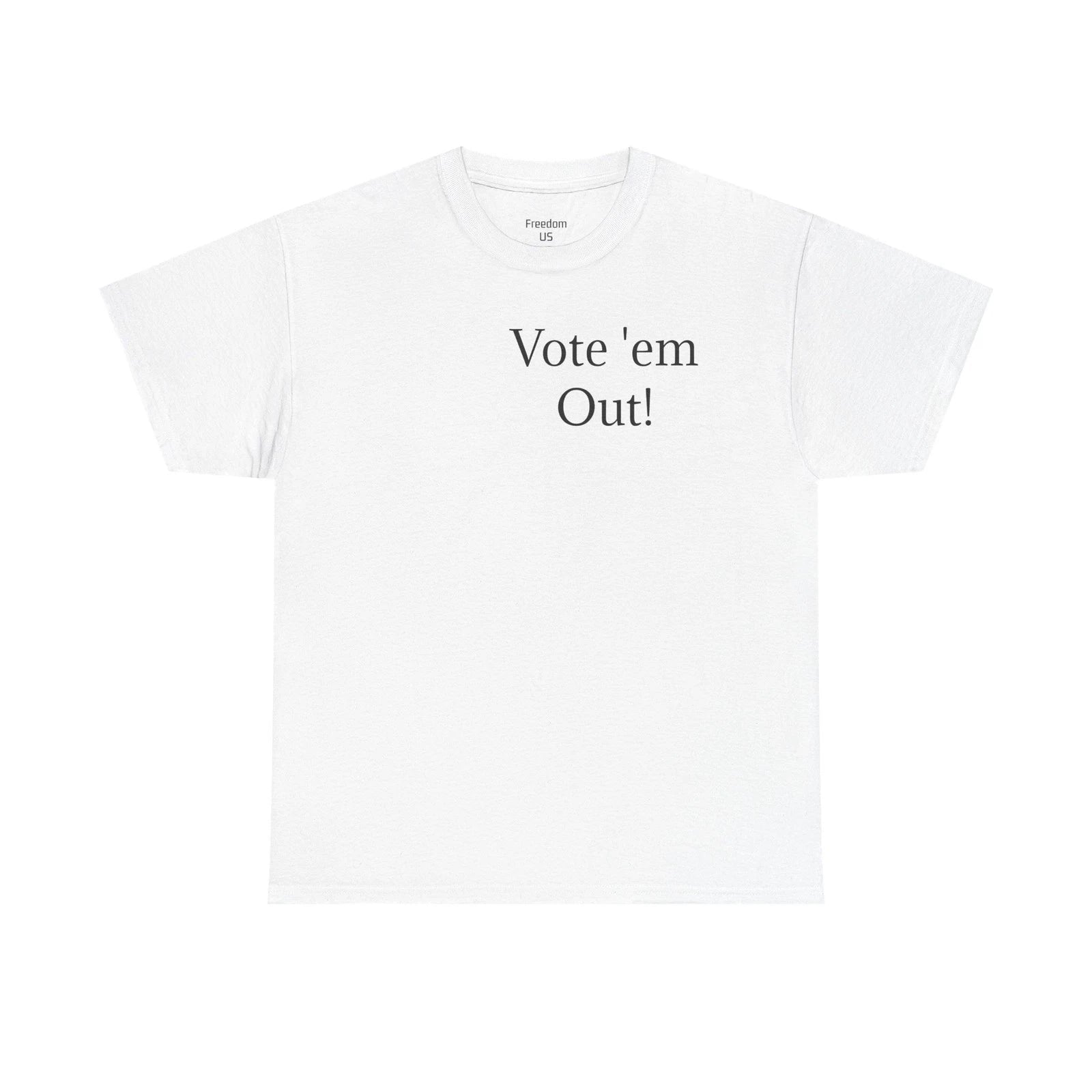 Vote 'em Out tee | Political Statement T-Shirt, Text Back "Quote"