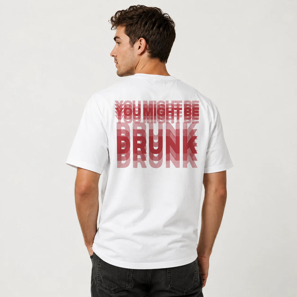 You Might Be Drunk T-Shirt Joke White Graphic Unisex Humour Adult Meme Top Print