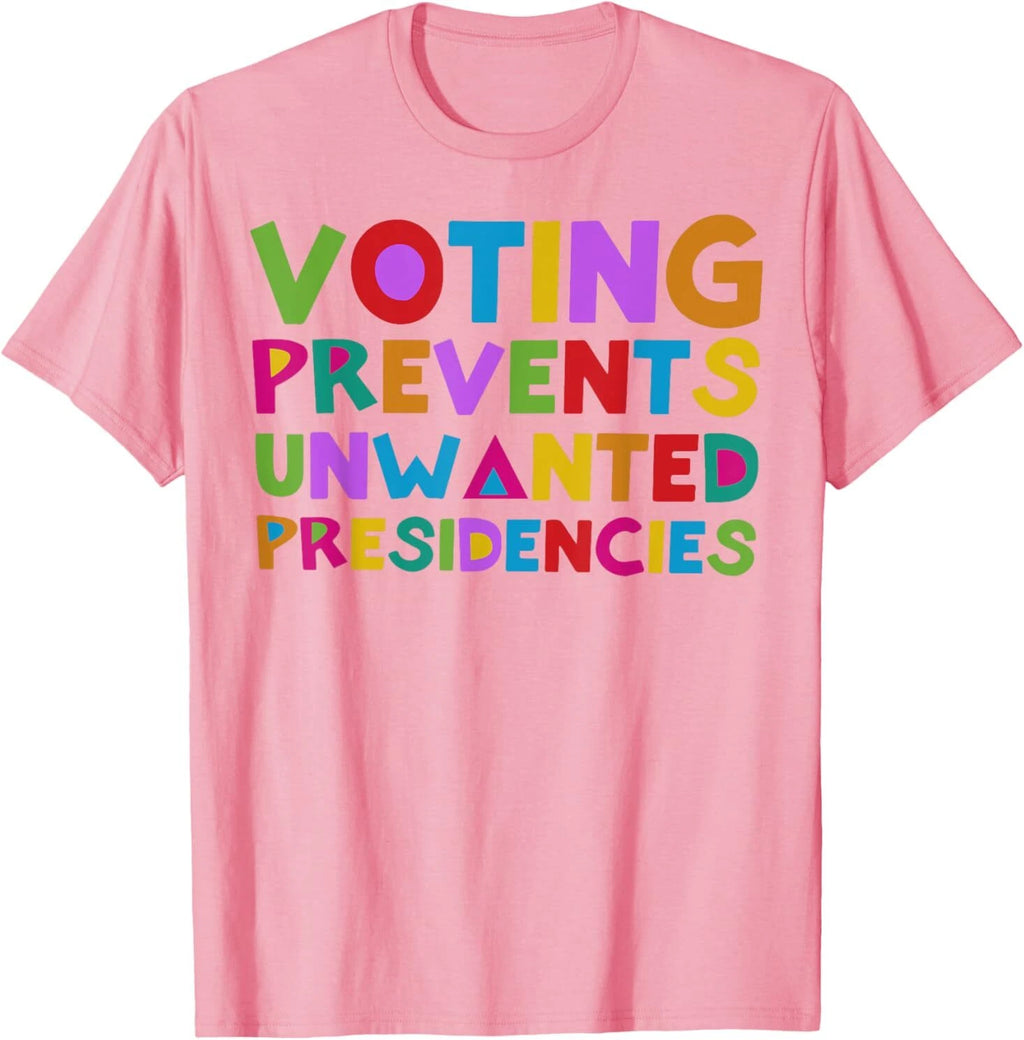 Voting Prevents Unwanted Presidencies T-Shirt