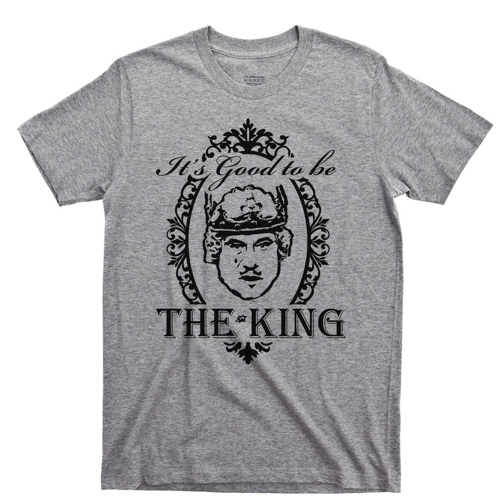 It's Good To Be The King T Shirt Mel Brooks History Of World Louis Piss Boy Tee