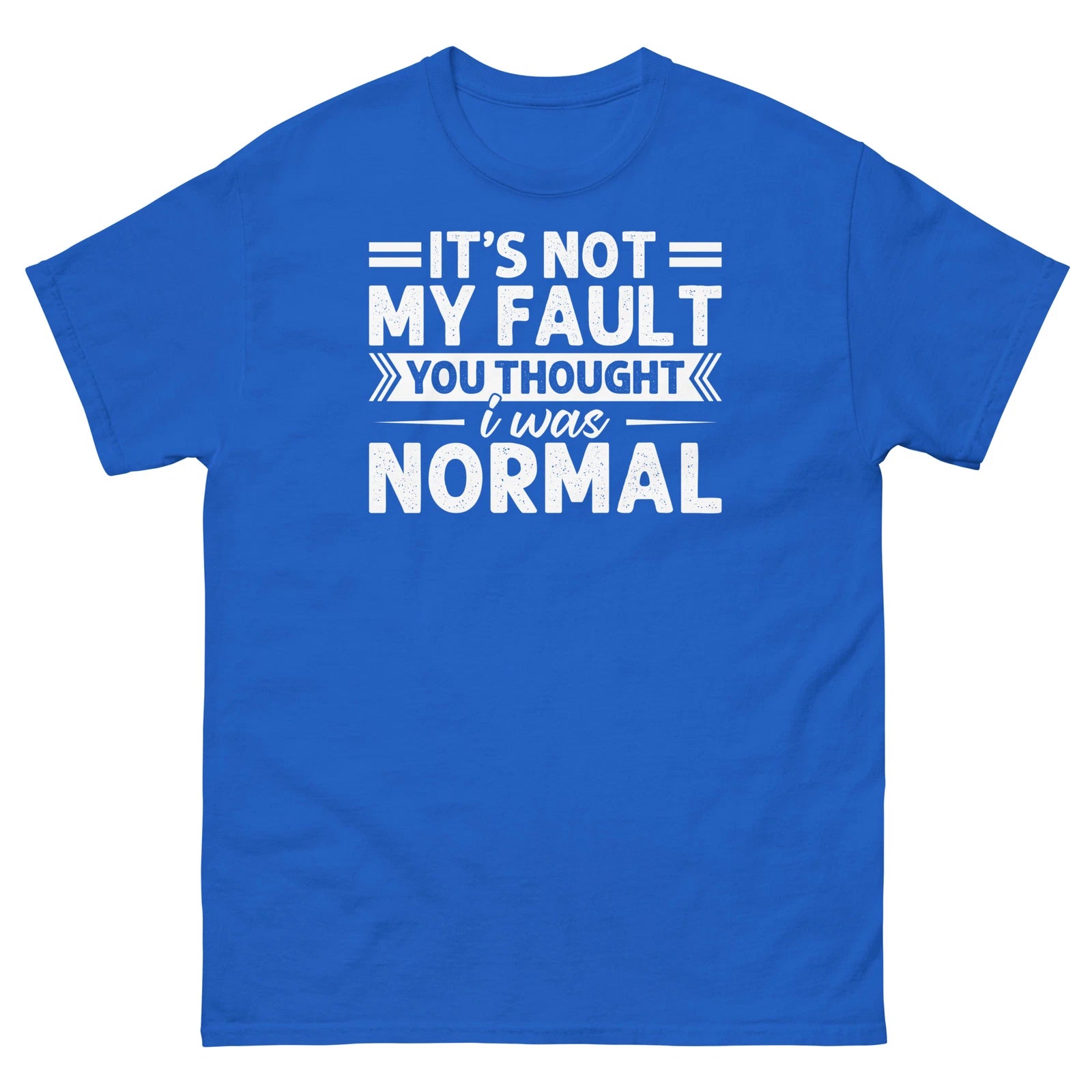 It’s Not My Fault You Thought I Was Normal Sarcastic Unisex Classic Tee